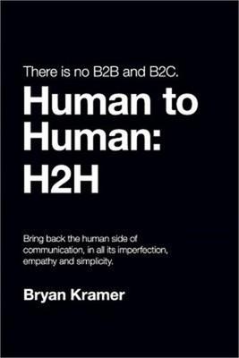 There Is No B2B or B2C: It's Human to Human: H2H (Paperback or Softback)