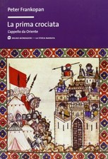 La prima crociata - Peter Frankopan (Mondadori Bruno) [2013]