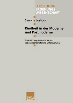 Kindheit in der Moderne und Postmoderne: Eine bildungstheoretische und sozialwis