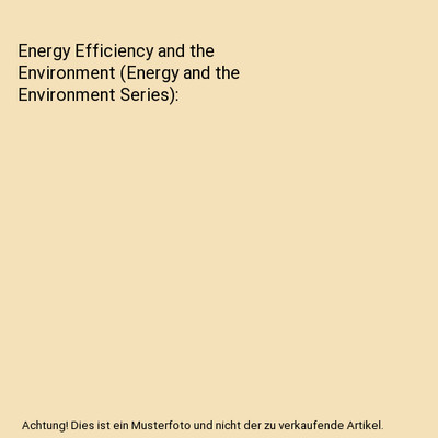 Energy Efficiency and the Environment (Energy and the Environment Series), Inter