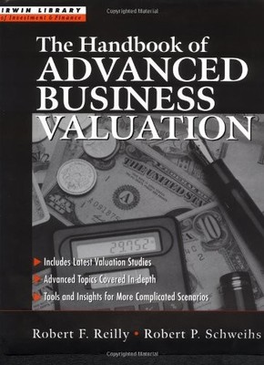 THE HANDBOOK OF ADVANCED BUSINESS VALUATION (IRWIN LIBRARY By Robert F. Reilly