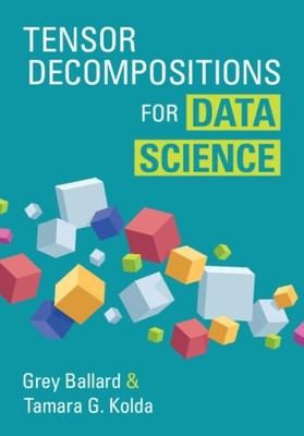 Tensor Decompositions for Data Science, Hardcover by Ballard, Grey; Kolda, Ta...
