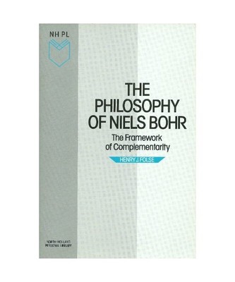 The Philosophy of Niels Bohr: The Framework of Complementarity (North-Holland Pe