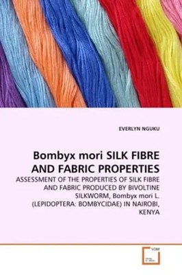 Everlyn Nguku | Bombyx mori SILK FIBRE AND FABRIC PROPERTIES | Taschenbuch