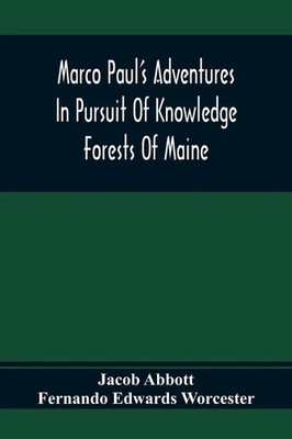 Jacob Abbott | Marco Paul'S Adventures In Pursuit Of Knowledge; Forests Of Maine