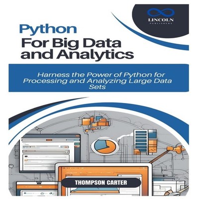 PYTHON FOR BIG DATA AND ANALYTICS Harness the Power of Python for
