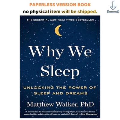Why We Sleep: Unlocking the Power of Sleep and Dreams, Matthew Walker PhD 2017