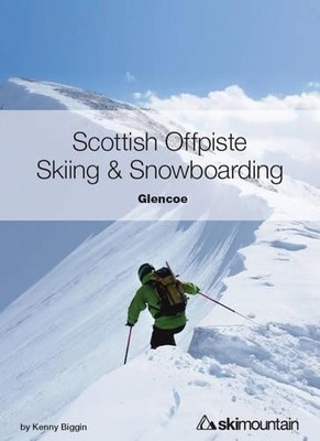 Kenny Biggin Scottish Offpiste Skiing & Snowboarding: Glencoe (Taschenbuch)