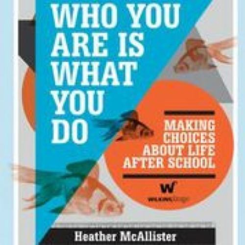 Who You Are Is What You Do : Making Choices about Life after School by ...