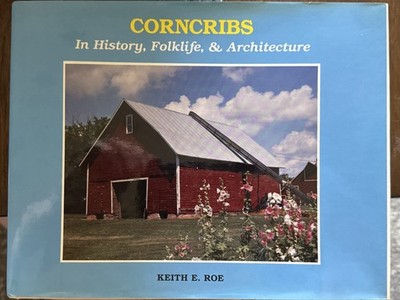 Corncribs in History, Folklife and Architecture by Keith E. Roe (1988) HC/DJ 1ST
