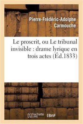 Le Proscrit, Ou Le Tribunal Invisible: Drame Lyrique En Trois Actes (Paperback o