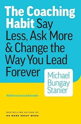 The Coaching Habit: Say Less, Ask More  Change the Way You  - VERY GOOD