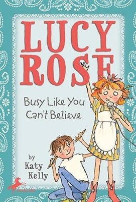 Lucy Rose: Busy Like You Can't Believe - Paperback By Kelly, Katy - GOOD