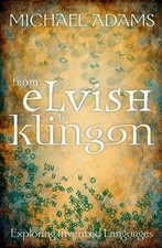 From Elvish to Klingon: Exploring Invented Languages By Michael