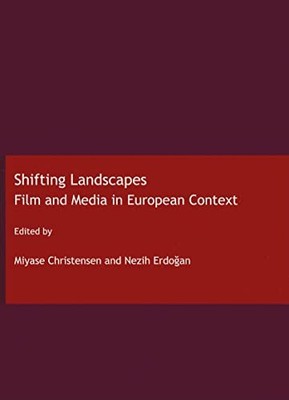 Shifting Landscapes: Film and Media in European Context - Miyase Christensen