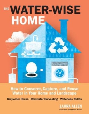 The Water-Wise Home : How to Conserve, Capture, and Reuse Water i