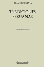 Colección Ricardo Palma. Tradiciones peruanas (Spanish Edition)