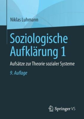 Soziologische Aufkl?Rung 1: Aufs?Tze Zur Theorie Sozialer Systeme