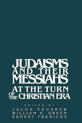 Judaisms and their Messiahs at the Turn of the Christian Era Neusner Green