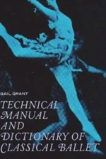 Technical Manual and Dictionary of Classical Ballet by Grant, Gail