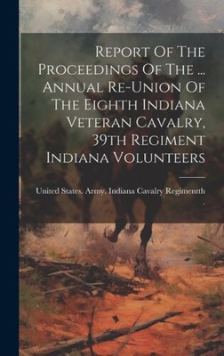 Report Of The Proceedings Of The ... Annual Re-union Of The Eighth Indiana