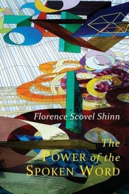 The Power of the Spoken Word: Teachings of Florence Scovel Shinn - GOOD