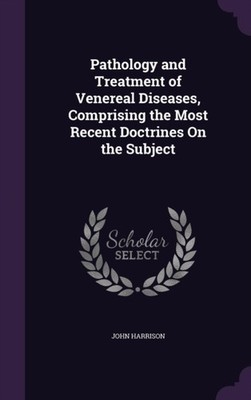 Harrison - Pathology and Treatment of Venereal Diseases Comprising th - X555z