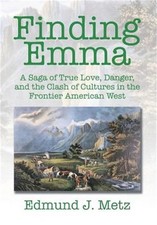 Finding Emma: A Saga of True Love, Danger, and the Clash of Cultures in the Fron