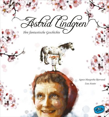 Astrid Lindgren. Ihre fantastische Geschichte [German] [Hardback]