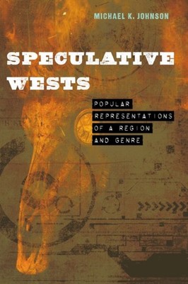 Speculative Wests by Michael K. Johnson (Hardback Book)