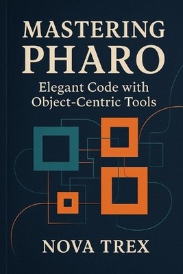 Mastering Pharo: Elegant Code with Object-Centric Tools by Nova Trex Paperback B