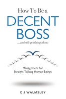 How To Be A Decent Boss - And Still Get Things Done CJ Walmsley Taschenbuch 2017