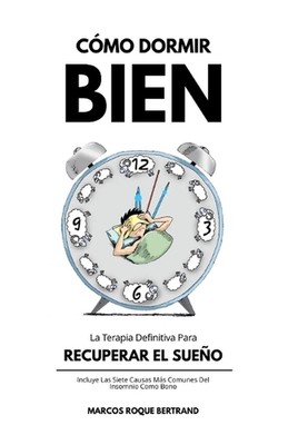 Cmo Dormir Bien: La Terapia Definitiva Para Recuperar El Sue?o von Marcos Roque B