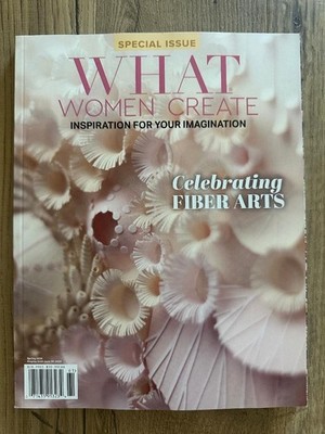 2026 WHAT WOMEN CREATE Inspiration For Your Imagination Issue 30 FIBER ARTS New