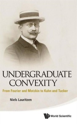 Lauritzen - Undergraduate Convexity  From Fourier and Motzkin to Kuhn  - X555z