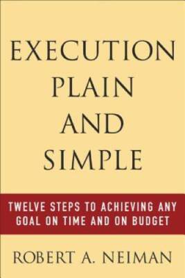 Execution Plain and Simple: Twelve Steps to Achieving Any Goal on Time an - GOOD