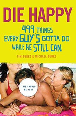 Burke - Die Happy  499 Things Every Guy's Gotta Do While He Still Can  - X555z