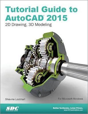 Tutorial Guide to AutoCAD 2015, Shawna Lockhart,