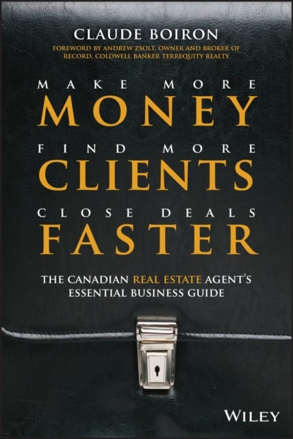 Make More Money, Find More Clients, Close Deals Faster – The Canadian Real Esta…
