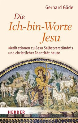 Die Ich-bin-Worte Jesu Gerhard Gäde Buch 160 S. Deutsch 2024 Herder Verlag GmbH
