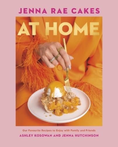 Jenna Hutchinson Ashley Kosowan Jenna Rae Cakes at Home (Copertina rigida)