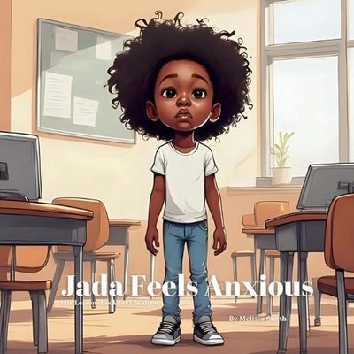Jada Feels Anxious: Helping Kids Cope with Everyday Anxiety, Manage Worry, Findi
