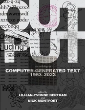 Output: An Anthology of Computer-Generated Text, 1953-2023 by Lillian-Yvonne Ber