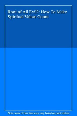 Root of All Evil?: How To Make Spiritual Values Count: Making Sp