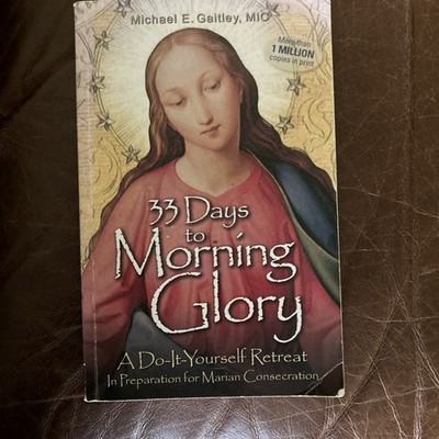33 Days to Morning Glory: A Do-It-Yourself Retreat- by  Fr. Michael Gaitley￼