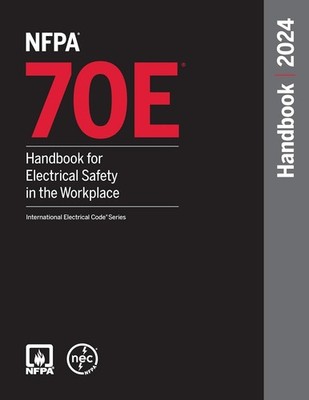 NFPA 70E, Handbook for Electrical Safety in the Workplace, 2024 Edition 