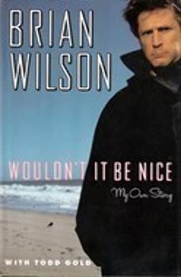 Wouldn't It Be Nice: My Own Story - Hardcover By Brian Wilson - ACCEPTABLE