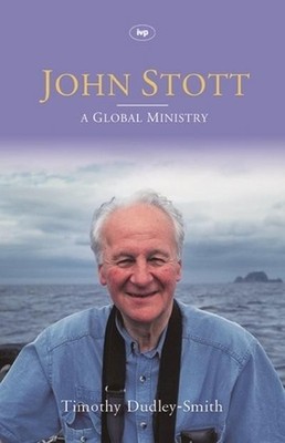 John Stott: A Global Ministry Timothy Dudley-Smith