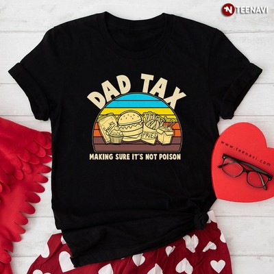 Dad Tax Making Sure Its Not Poison Casua T-Shirt