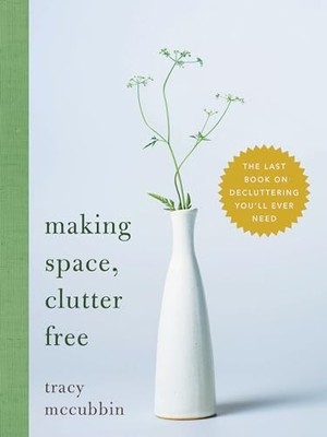 Making Space Clutter Free by Tracy McCubbin